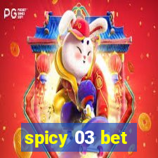 spicy 03 bet